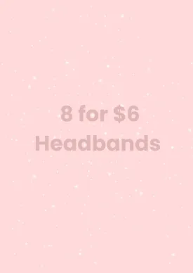 8 for $6 HEADBANDS